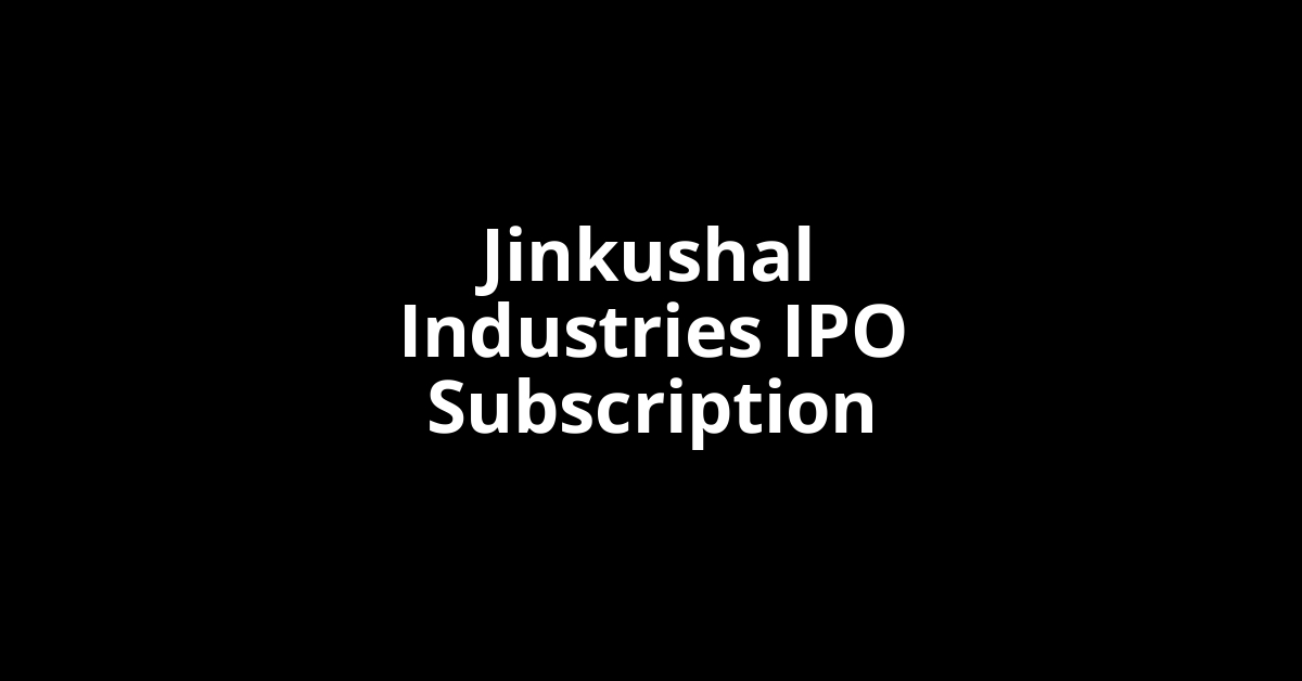 Jinkushal Industries IPO Subscription Status Jinkushal Industries IPO Subscription Status