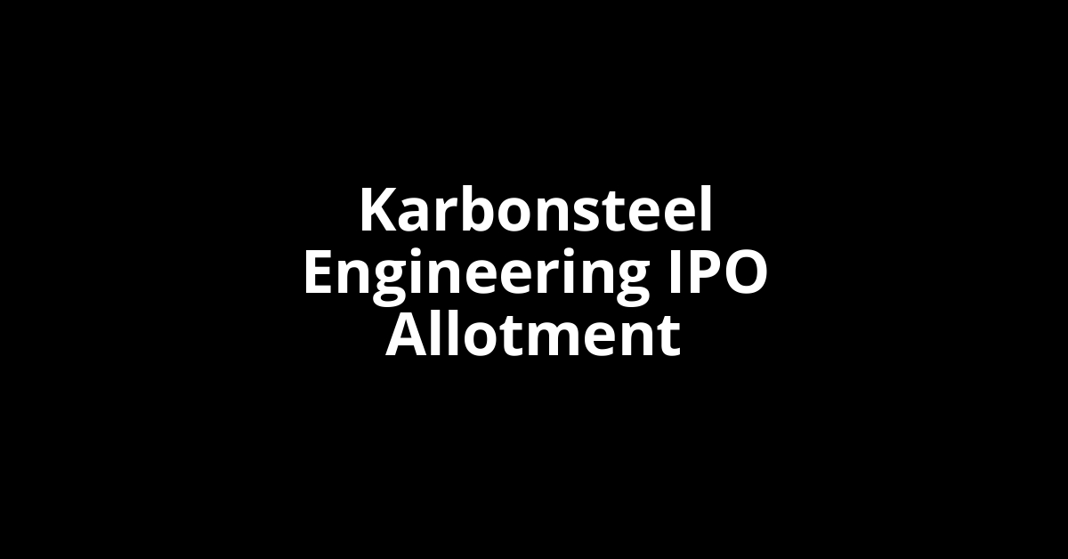 Karbonsteel Engineering IPO Allotment Status Karbonsteel Engineering IPO Allotment Status
