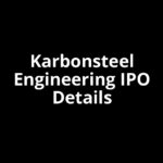 Karbonsteel Engineering IPO Date, Review, Price, Allotment Details