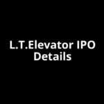 L.T.Elevator IPO Date, Review, Price, Allotment Details