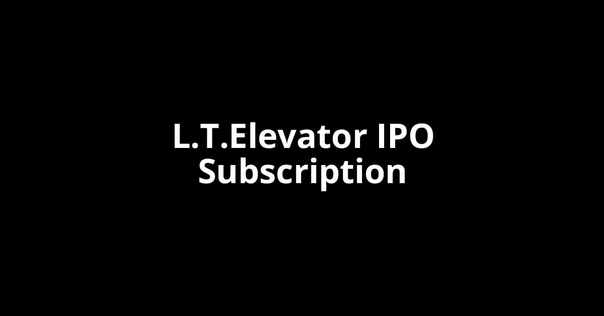 L.T.Elevator IPO Subscription Status
