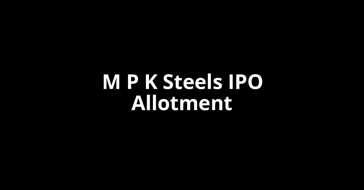 M P K Steels IPO Allotment Status