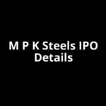 M P K Steels IPO Date, Review, Price, Allotment Details