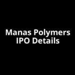 Manas Polymers IPO Date, Review, Price, Allotment Details