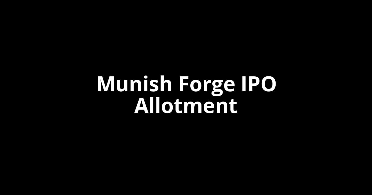 Munish Forge IPO Allotment Status