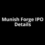 Munish Forge IPO Date, Review, Price, Allotment Details