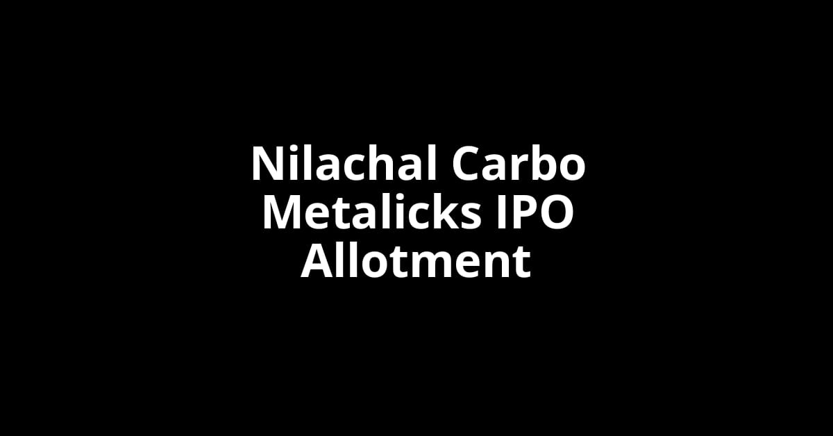 Nilachal Carbo Metalicks IPO Allotment Status
