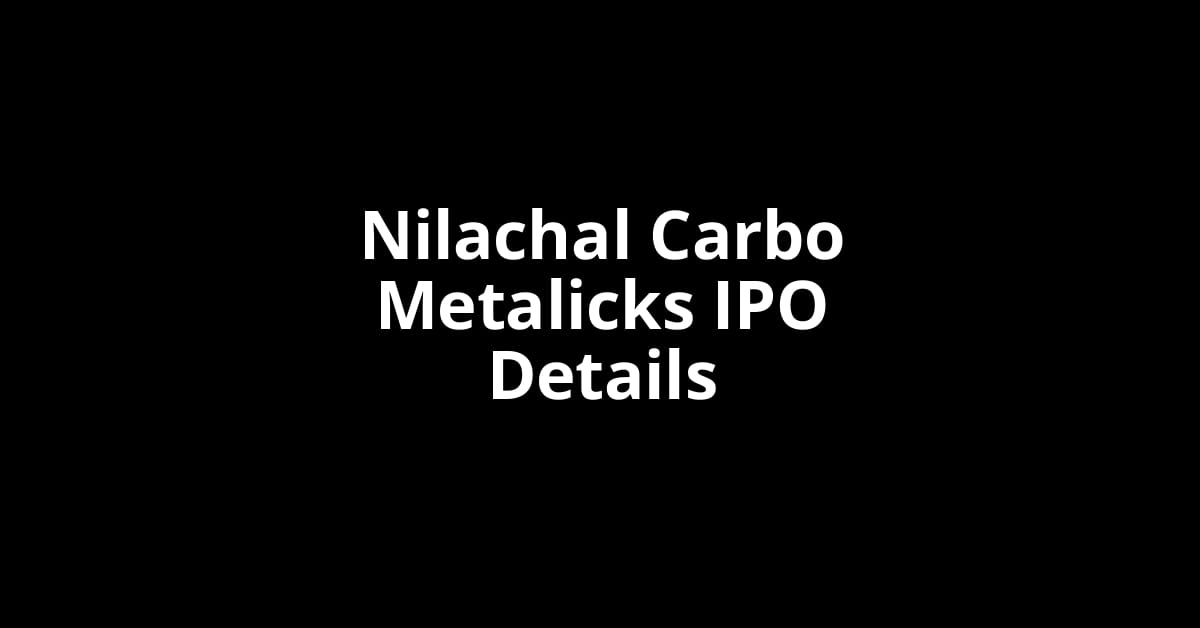 Nilachal Carbo Metalicks IPO Date, Review, Price, Allotment Details