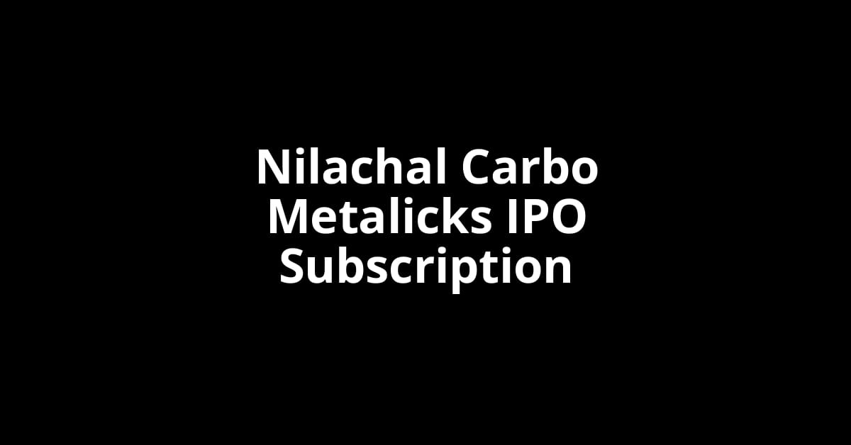 Nilachal Carbo Metalicks IPO Subscription Status
