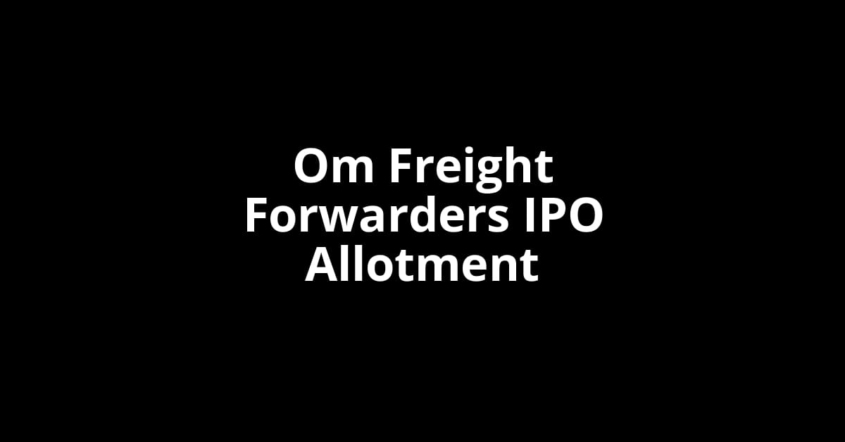 Om Freight Forwarders IPO Allotment Status