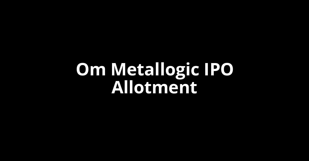 Om Metallogic IPO Allotment Status