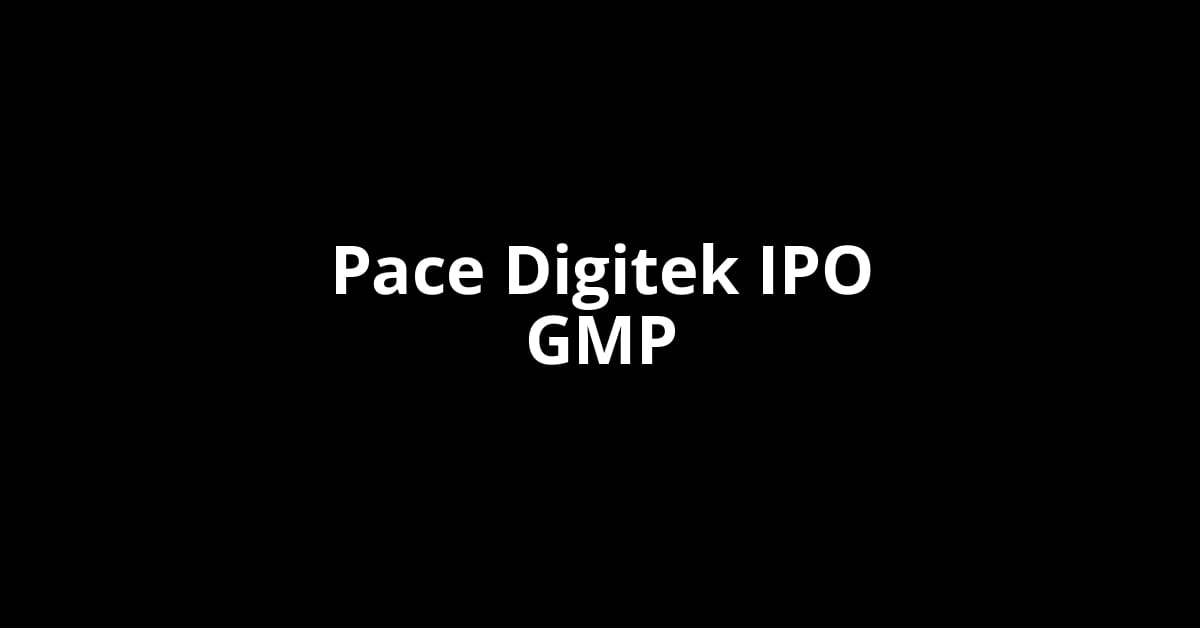 Pace Digitek IPO GMP, Grey Market Premium Today