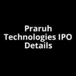 Praruh Technologies IPO Date, Review, Price, Allotment Details