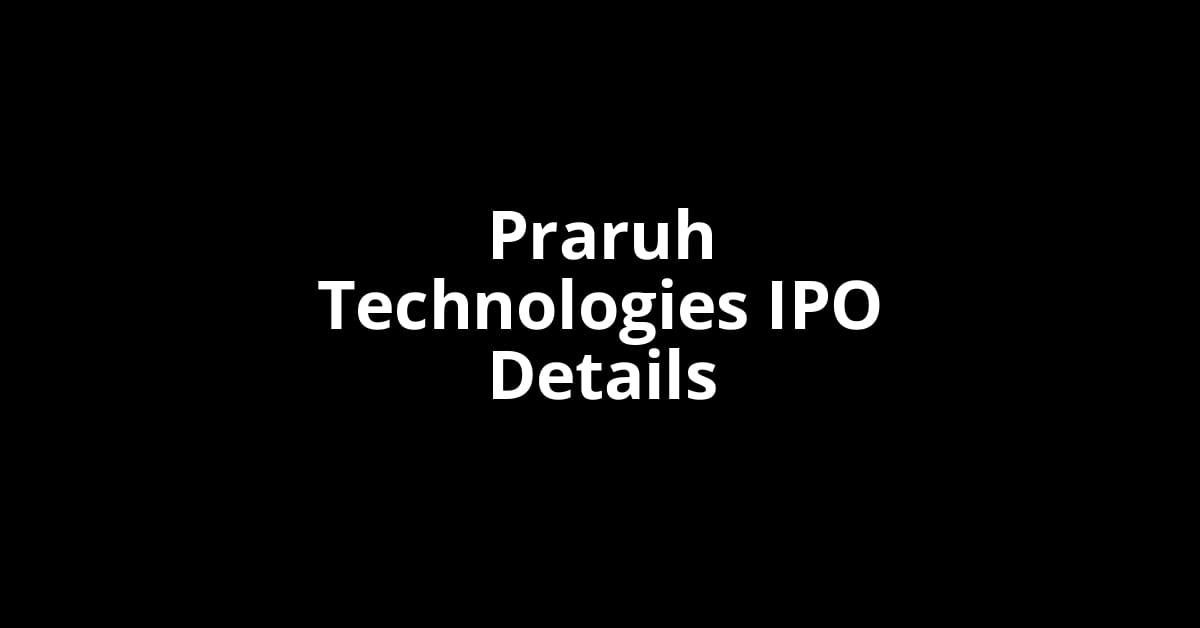 Praruh Technologies IPO Date, Review, Price, Allotment Details