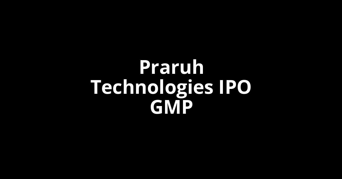 Praruh Technologies IPO GMP, Grey Market Premium Today