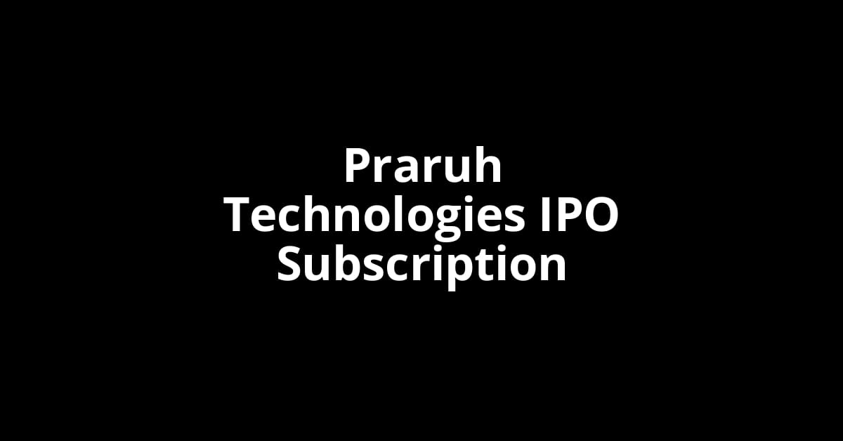 Praruh Technologies IPO Subscription Status