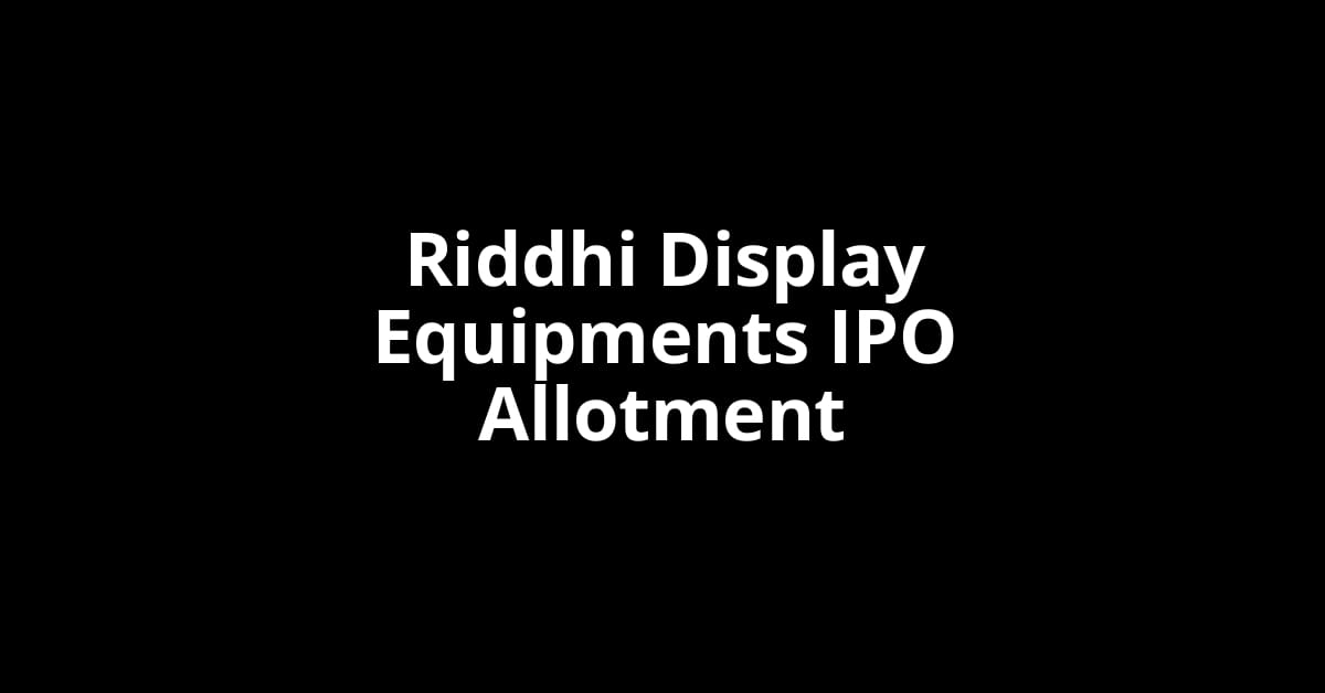 Riddhi Display Equipments IPO Allotment Status