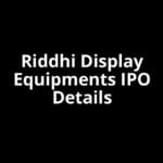 Riddhi Display Equipments IPO Date, Review, Price, Allotment Details Riddhi Display Equipments IPO Date, Review, Price, Allotment Details
