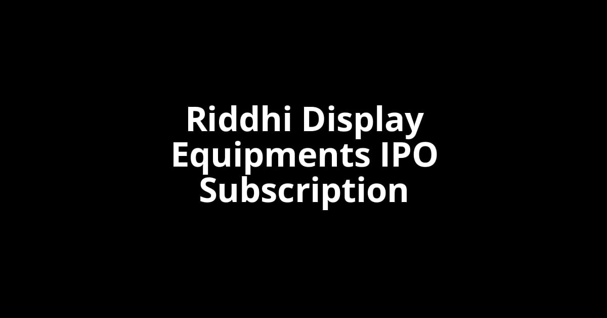 Riddhi Display Equipments IPO Subscription Status