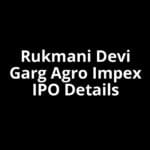 Rukmani Devi Garg Agro Impex IPO Date, Review, Price, Allotment Details