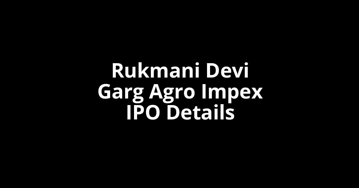 Rukmani Devi Garg Agro Impex IPO Date, Review, Price, Allotment Details