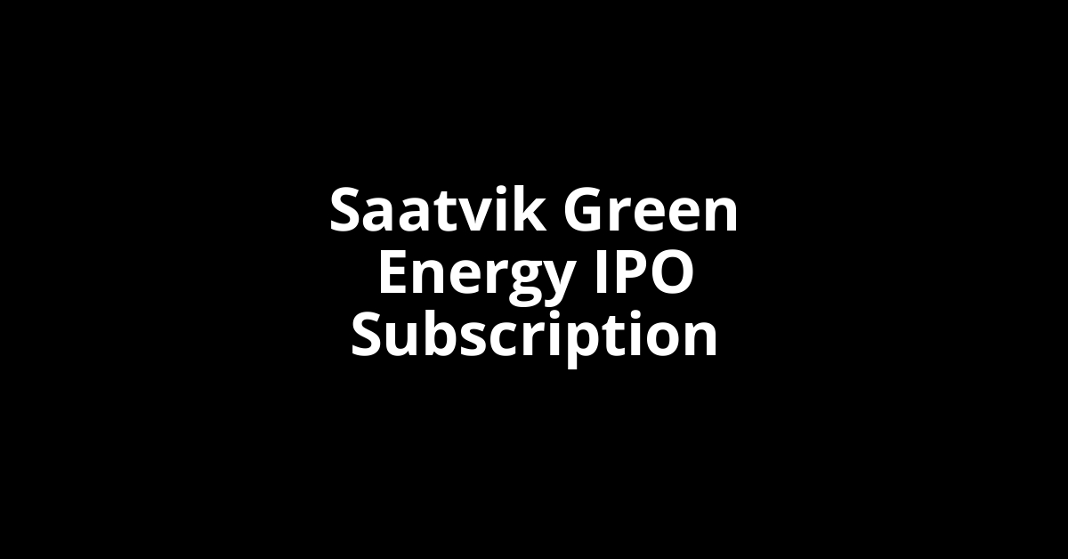 Saatvik Green Energy IPO Subscription Status