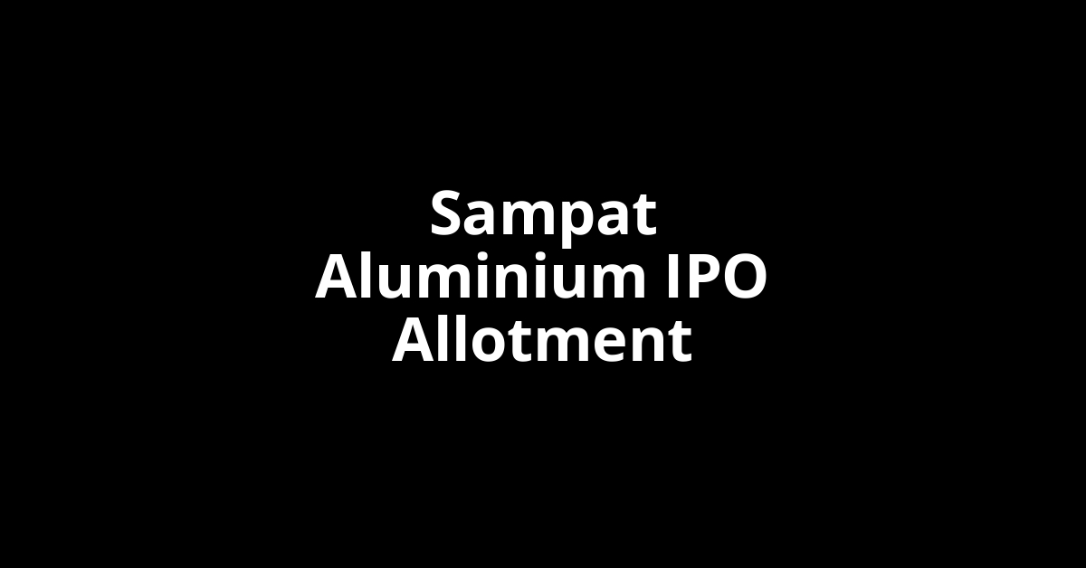 Sampat Aluminium IPO Allotment Status