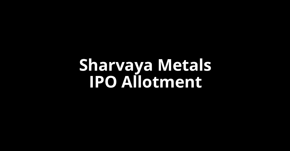 Sharvaya Metals IPO Allotment Status Sharvaya Metals IPO Allotment Status