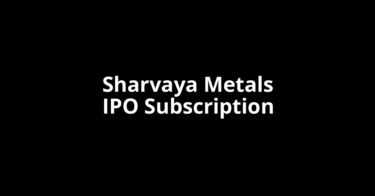 Sharvaya Metals IPO Subscription Status Sharvaya Metals IPO Subscription Status