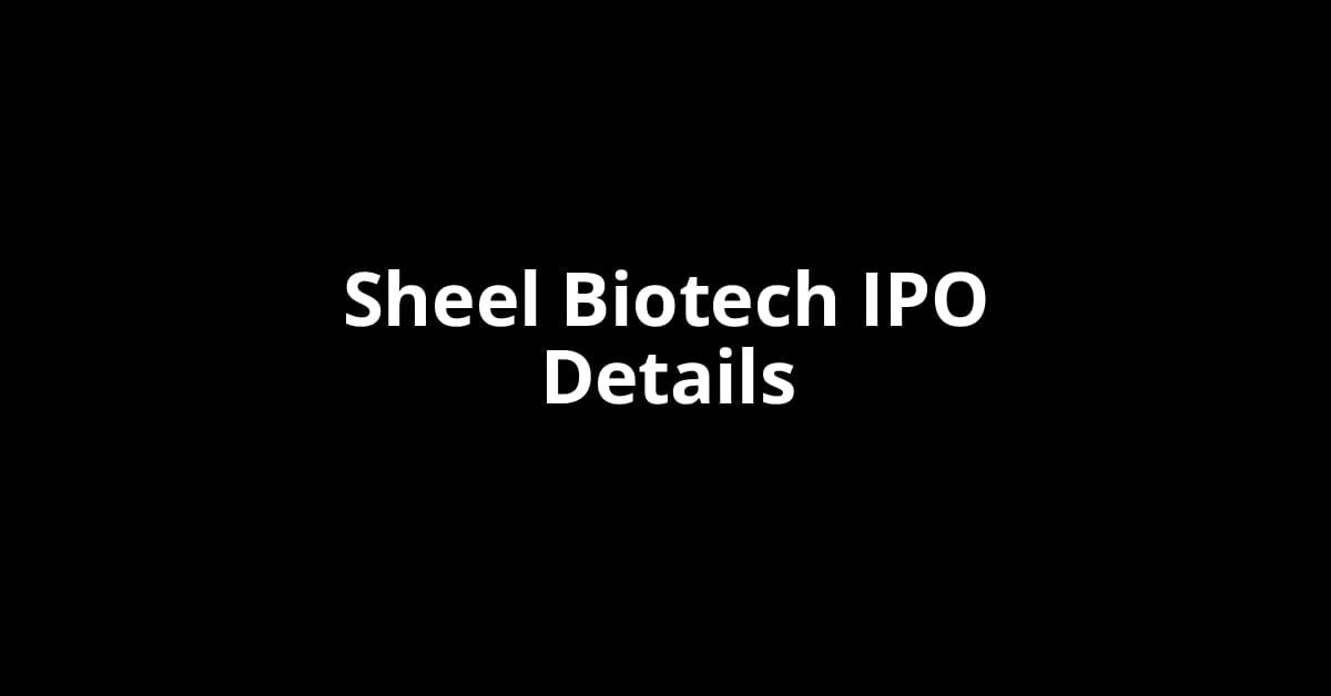 Sheel Biotech IPO Date, Review, Price, Allotment Details