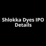 Shlokka Dyes IPO Date, Review, Price, Allotment Details