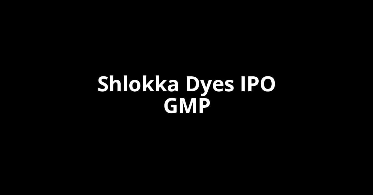 Shlokka Dyes IPO GMP, Grey Market Premium Today