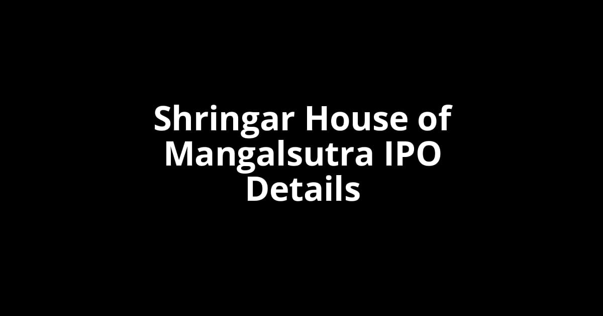 Shringar House of Mangalsutra IPO Date, Review, Price, Allotment Details
