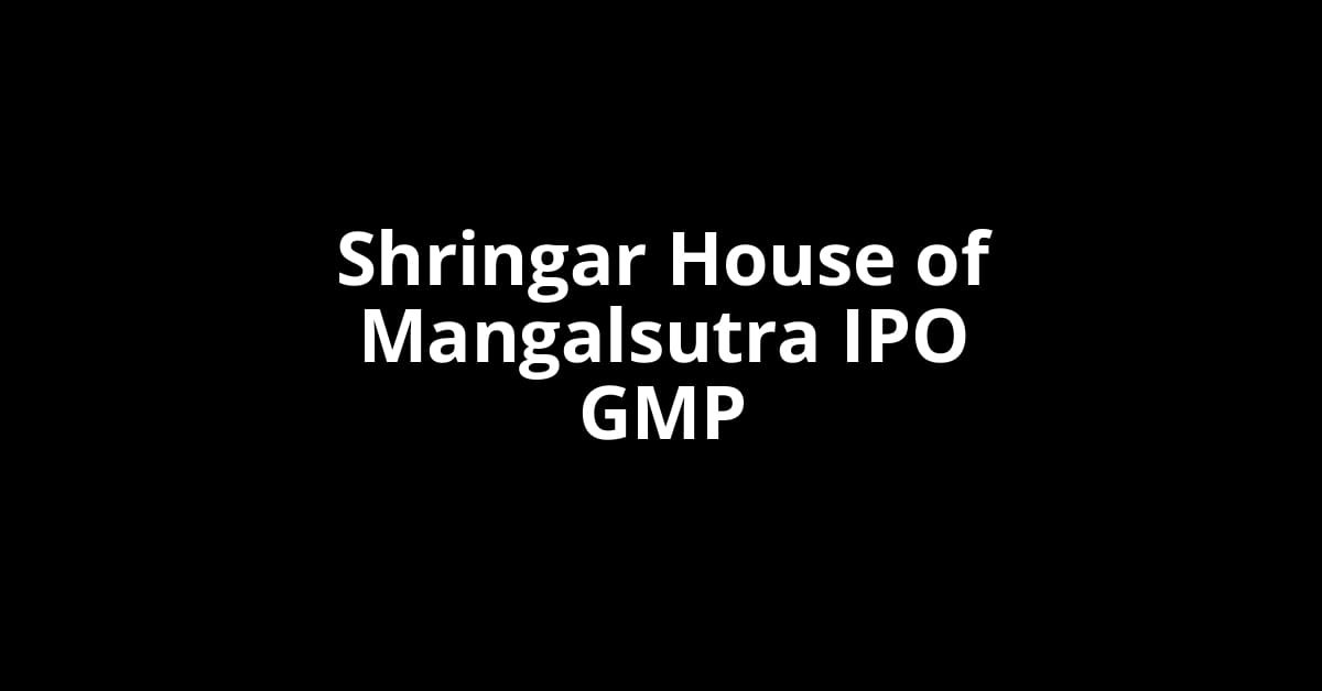 Shringar House of Mangalsutra IPO GMP, Grey Market Premium Today