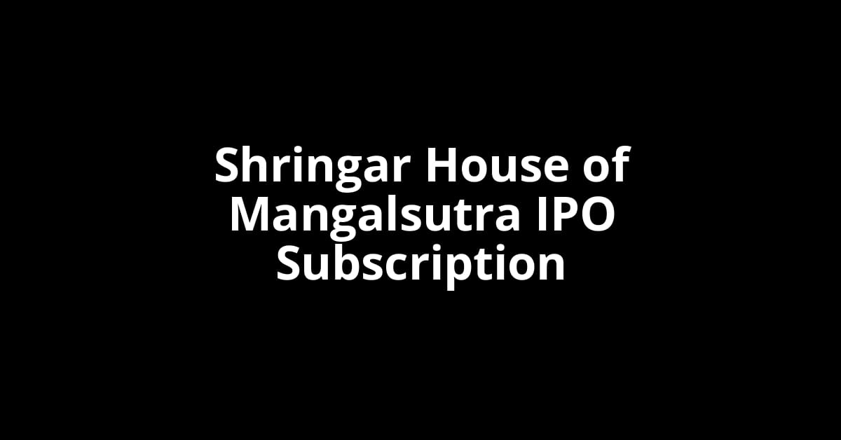 Shringar House of Mangalsutra IPO Subscription Status
