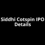 Siddhi Cotspin IPO Date, Review, Price, Allotment Details