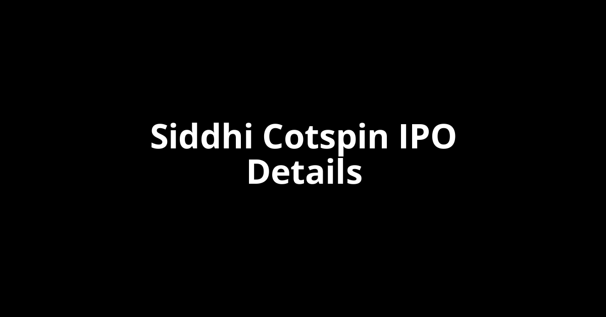 Siddhi Cotspin IPO Date, Review, Price, Allotment Details