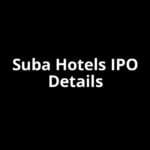 Suba Hotels IPO Date, Review, Price, Allotment Details