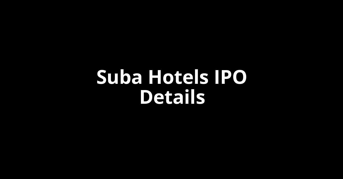 Suba Hotels IPO Date, Review, Price, Allotment Details
