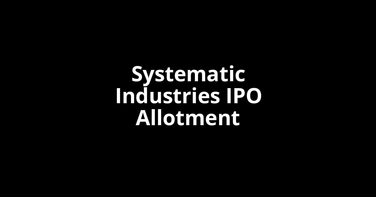 Systematic Industries IPO Allotment Status
