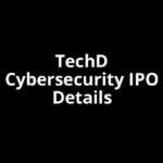 TechD Cybersecurity IPO Date, Review, Price, Allotment Details