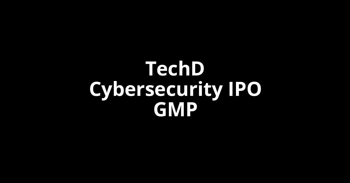 TechD Cybersecurity IPO GMP, Grey Market Premium Today