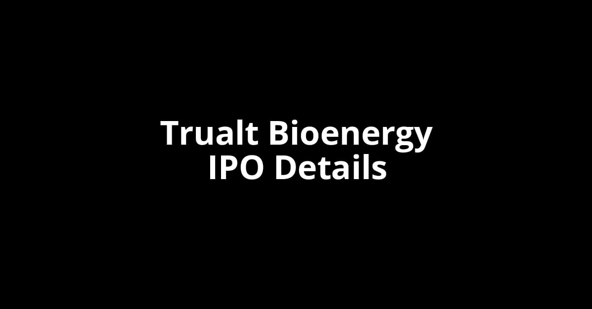 Trualt Bioenergy IPO Date, Review, Price, Allotment Details