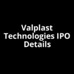 Valplast Technologies IPO Date, Review, Price, Allotment Details