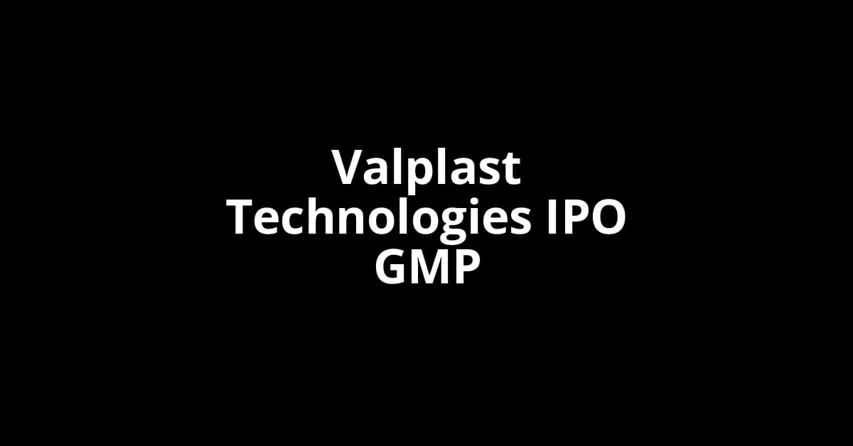 Valplast Technologies IPO GMP, Grey Market Premium Today