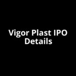 Vigor Plast IPO Date, Review, Price, Allotment Details