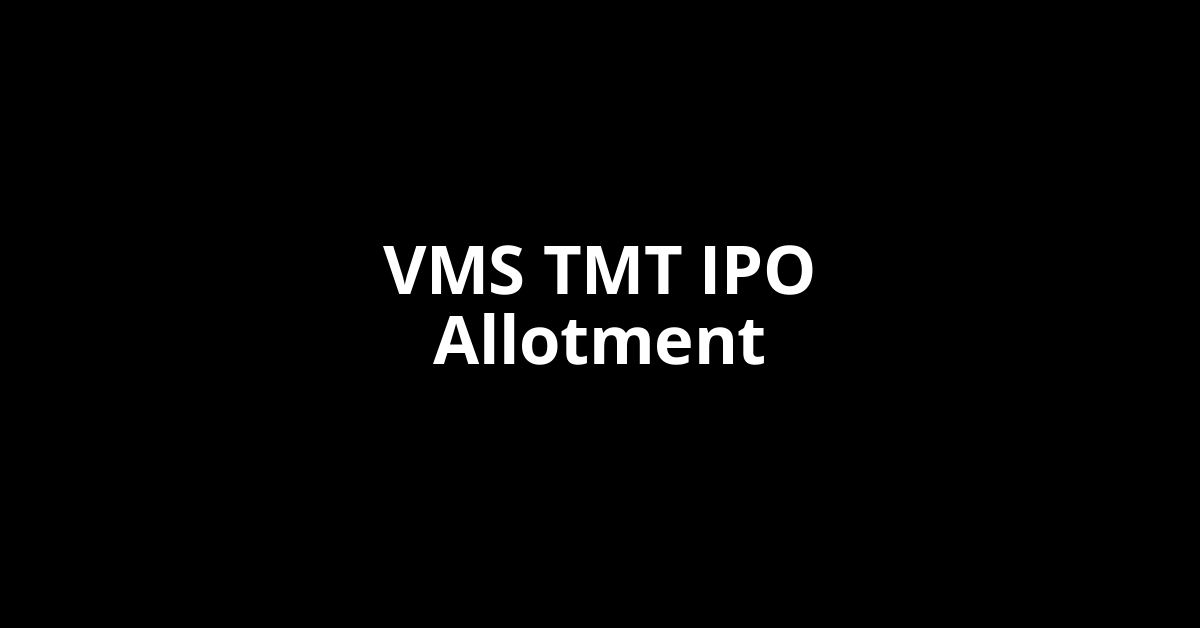 VMS TMT IPO Allotment Status VMS TMT IPO Allotment Status