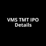 VMS TMT IPO Date, Review, Price, Allotment Details VMS TMT IPO Date, Review, Price, Allotment Details