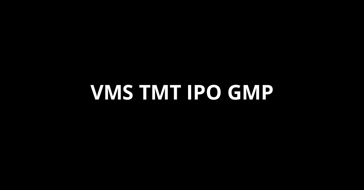 VMS TMT IPO GMP, Grey Market Premium Today