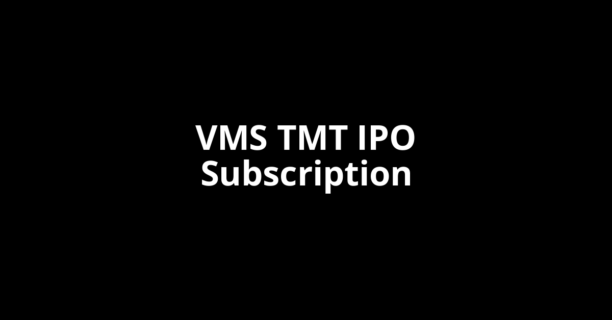 VMS TMT IPO Subscription Status